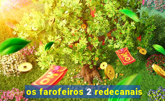 os farofeiros 2 redecanais